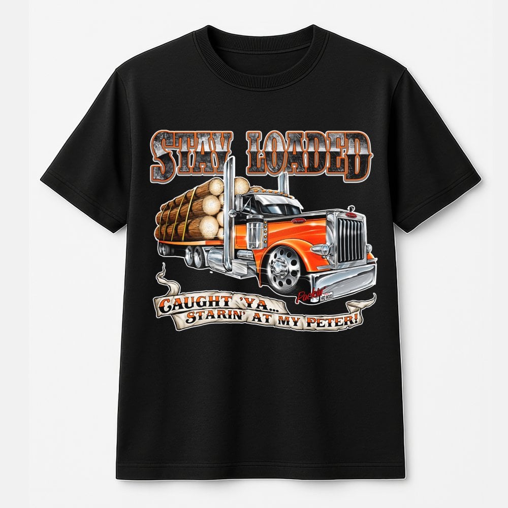 Logging Truck T-Shirt | Funny Stay Loaded Slogan Design | Premium 100% Cotton Apparel | Gift for Truckers and Heavy Haul Driv