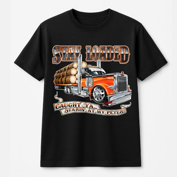Logging Truck T-Shirt | Funny Stay Loaded Slogan Design | Premium 100% Cotton Apparel | Gift for Truckers and Heavy Haul Driv