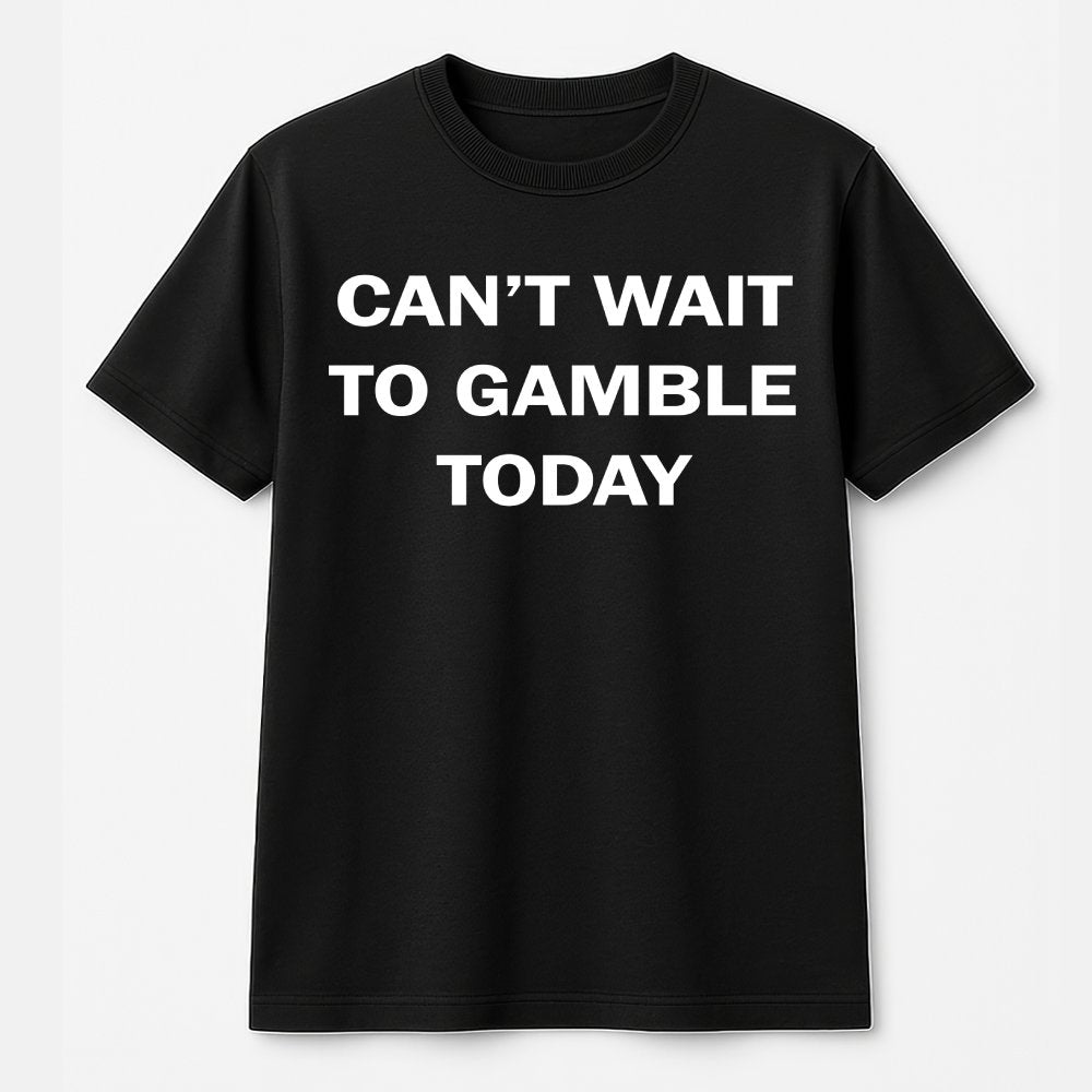 Can't Wait To Gamble Today T-Shirt | Funny Casino Quote Tee | Premium 100% Cotton | Gift For Poker Players, Blackjack Gambler
