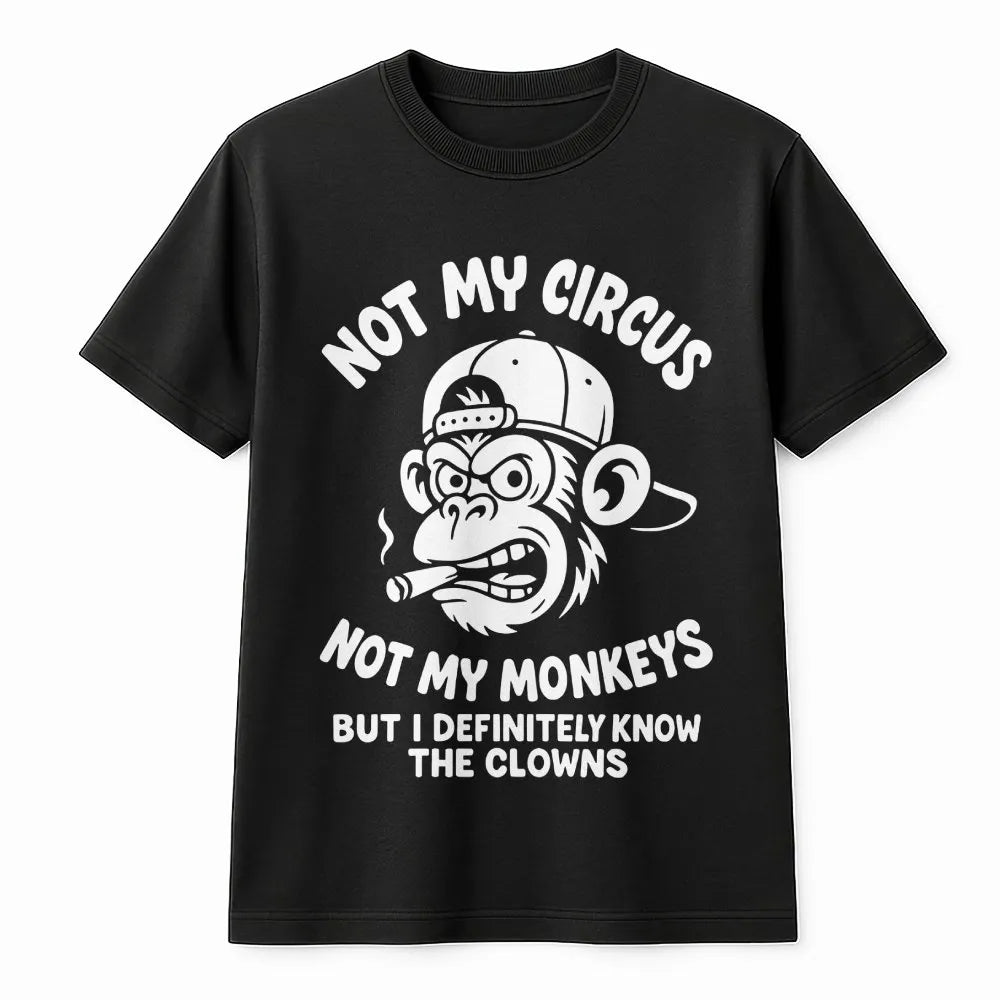 Not My Circus Not My Monkeys T-Shirt | Funny Sarcastic Grumpy Ape Graphic | Premium Soft Cotton Tee | Sarcastic Slogan Gift F
