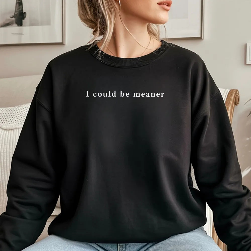 I Could Be Meaner Sweatshirt | Funny Sarcastic Quote Graphic Tee | Premium Cotton Blend Crewneck | Trendy Aesthetic Gift For 