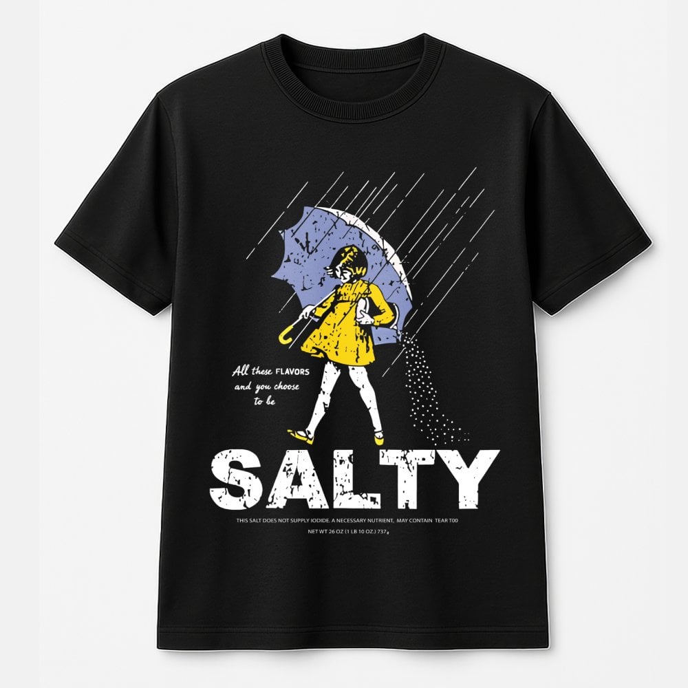 Salty Graphic T-Shirt | Funny Sarcastic Quote Tee | Premium 100% Cotton Apparel | Humorous Gift for Sarcastic Women and Men
