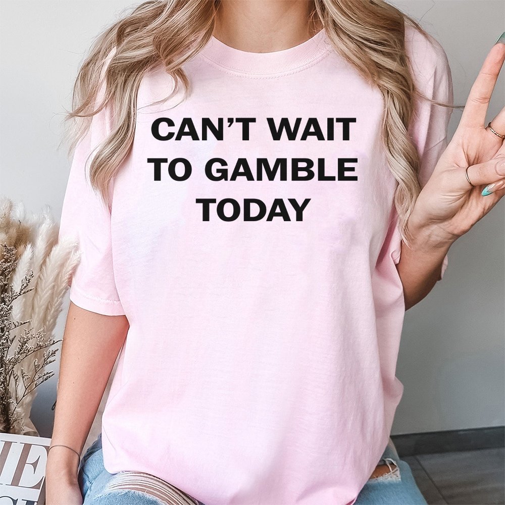 Can't Wait To Gamble Today T-Shirt | Funny Casino Quote Tee | Premium 100% Cotton | Gift For Poker Players, Blackjack Gambler