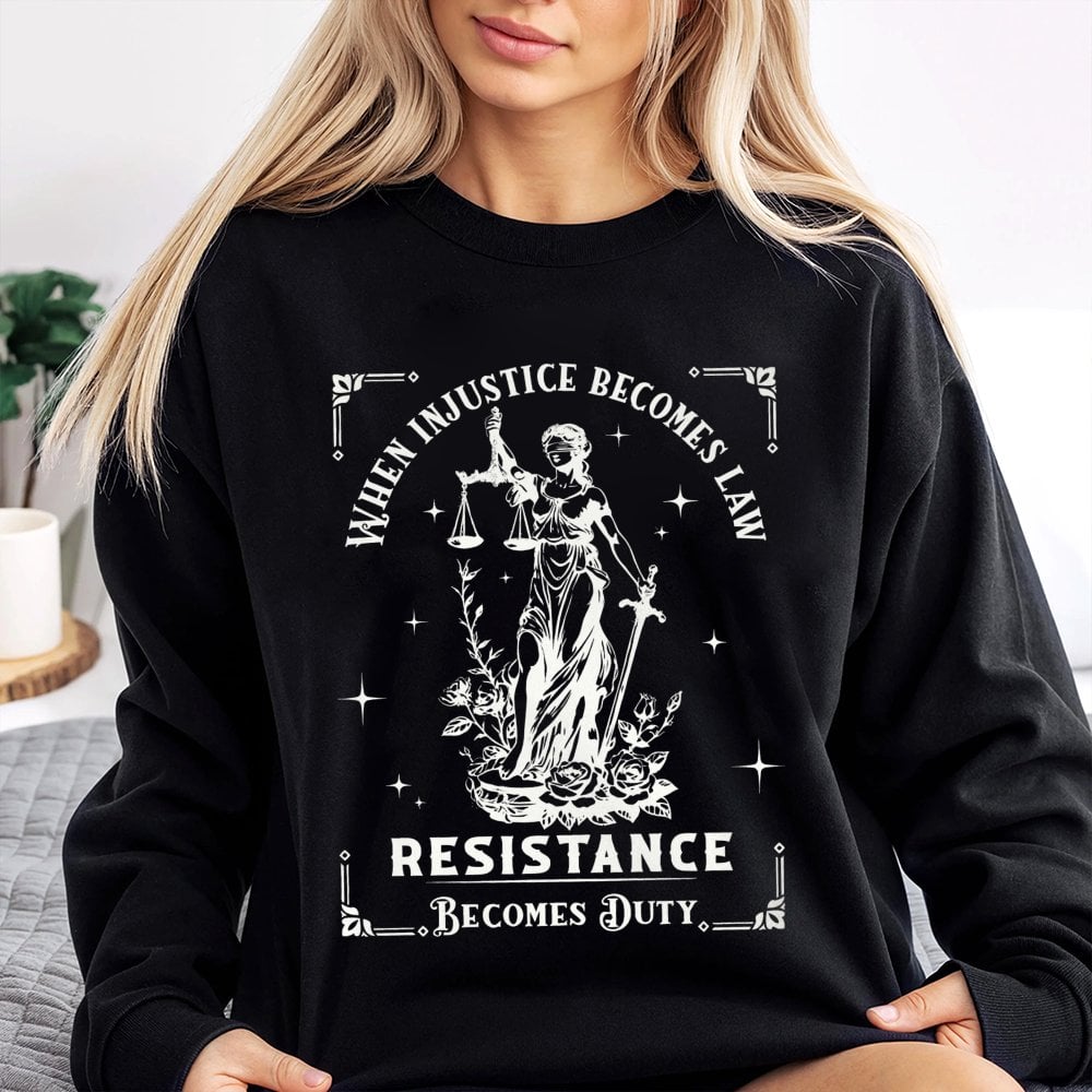 When Injustice Becomes Law Resistance Becomes Duty Sweatshirt | Lady Justice Graphic Design | Premium Cotton Blend | Feminist
