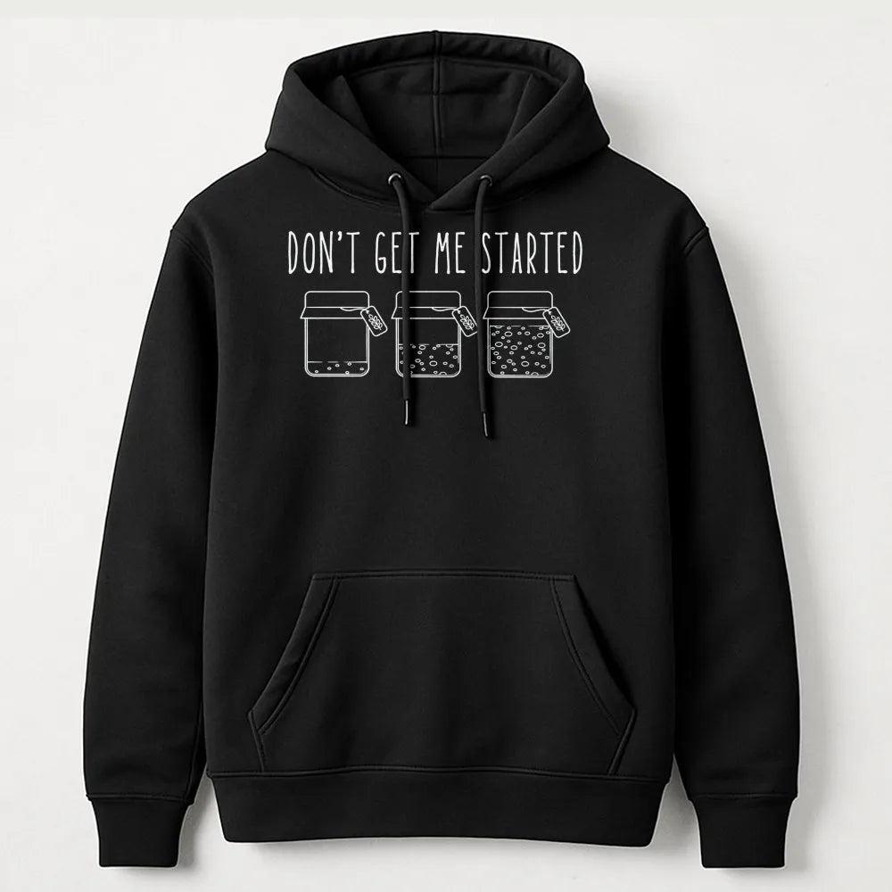 Don't Get Me Started Sourdough Hoodie | Funny Bread Baking Graphic | Premium Cotton Blend | Gift for Baker or Homemaker