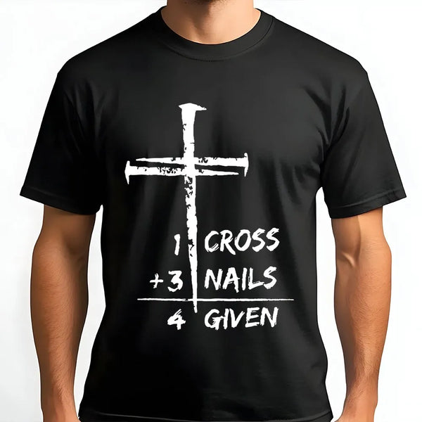 1 Cross 3 Nails 4 Given T-Shirt | Christian Faith Graphic Tee | Premium Cotton Religious Apparel | Inspirational Gift for Men