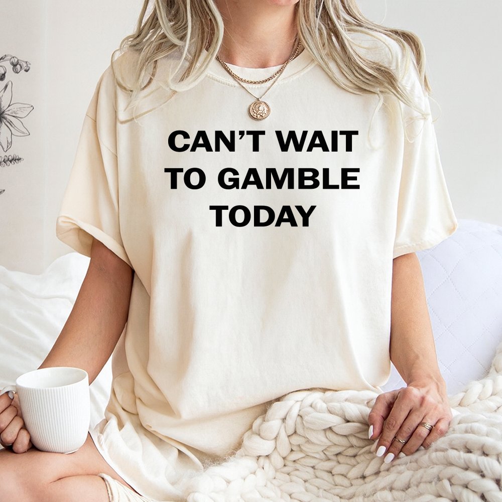 Can't Wait To Gamble Today T-Shirt | Funny Casino Quote Tee | Premium 100% Cotton | Gift For Poker Players, Blackjack Gambler