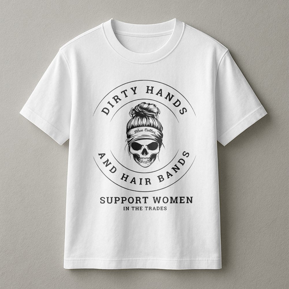 Dirty Hands And Hair Bands T-Shirt | Women In The Trades Graphic Tee | Premium Cotton Casual Wear | Gift For Female Electrici