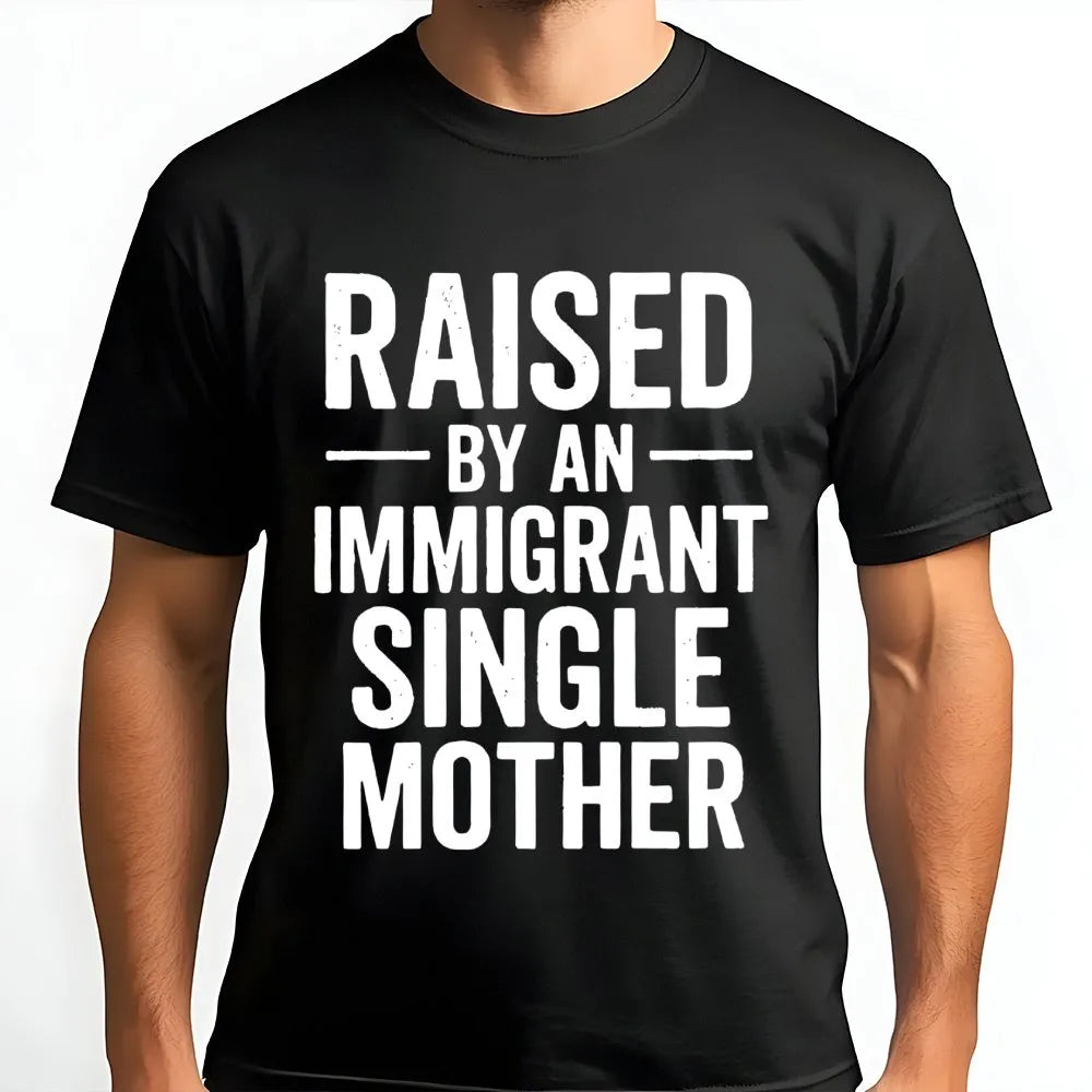 Raised By An Immigrant Single Mother T-Shirt | Empowering Family Pride Graphic | 100% Premium Cotton Tee | Meaningful Gift Fo