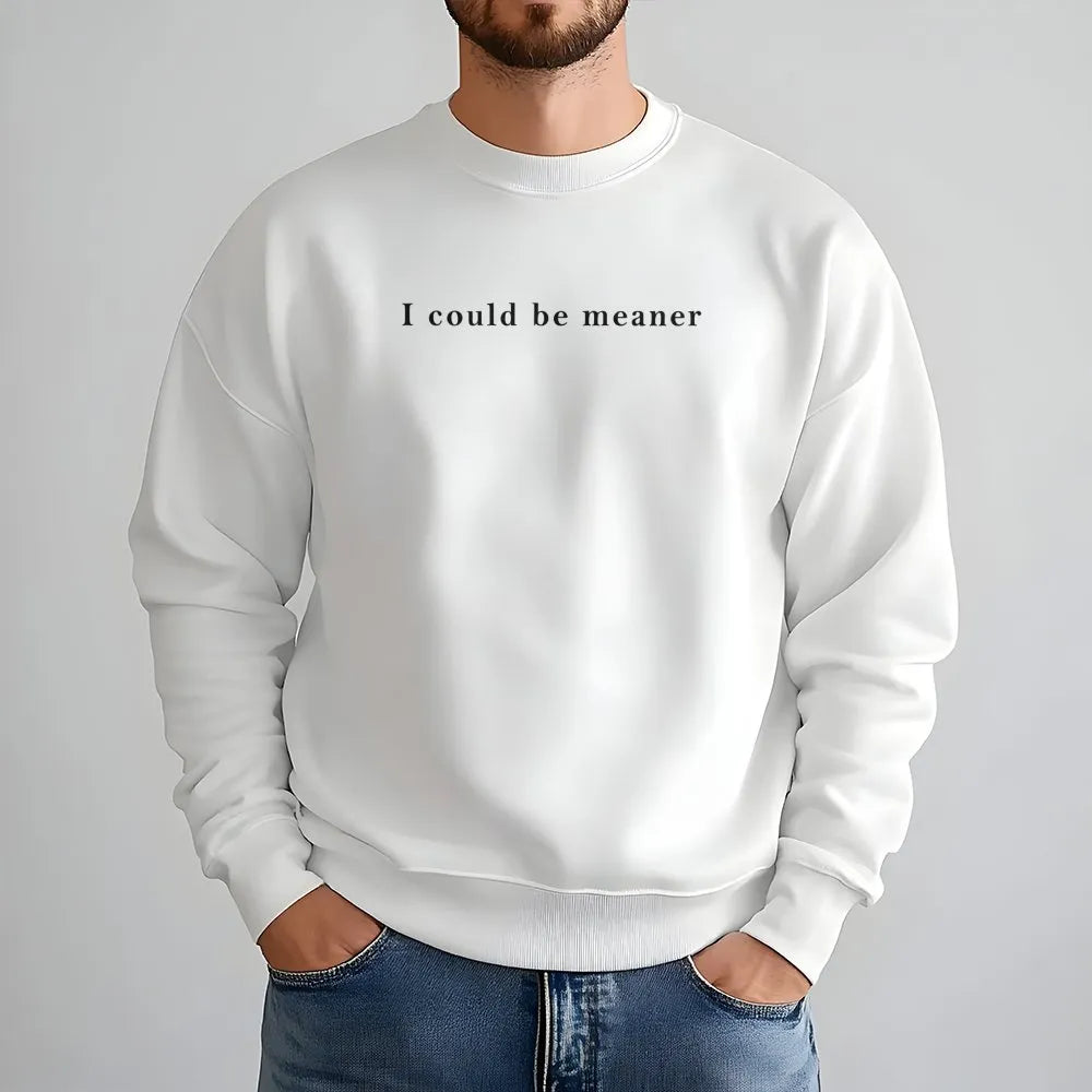 I Could Be Meaner Sweatshirt | Funny Sarcastic Quote Graphic Tee | Premium Cotton Blend Crewneck | Trendy Aesthetic Gift For 