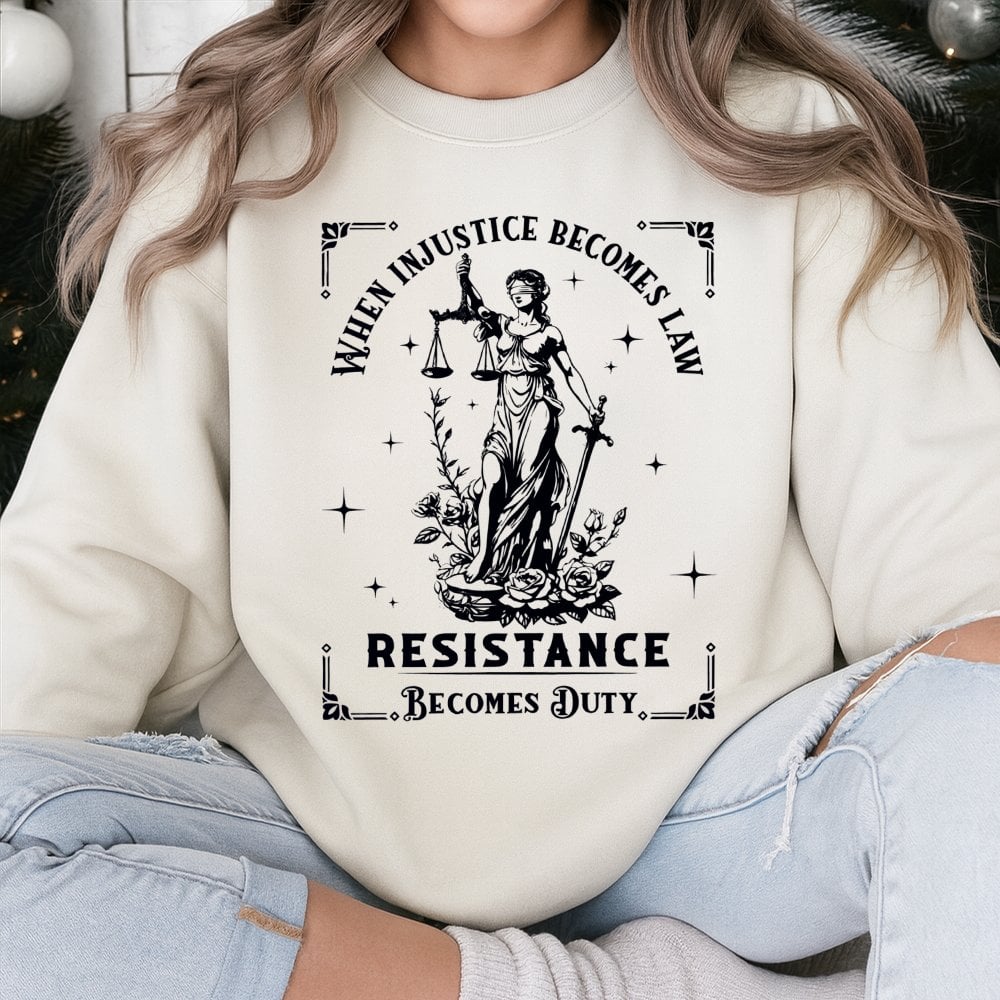 When Injustice Becomes Law Resistance Becomes Duty Sweatshirt | Lady Justice Graphic Design | Premium Cotton Blend | Feminist