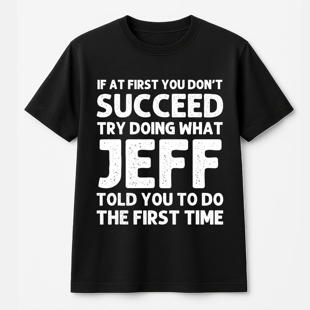 Jeff T-Shirt | Funny Sarcastic Quote Graphic Tee | 100% Soft Cotton Premium Shirt | Personalized Name Gift for Men Women Cowo