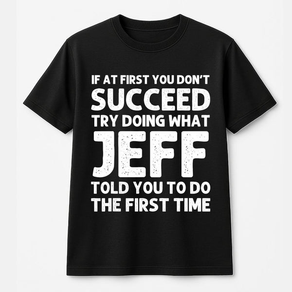 Jeff T-Shirt | Funny Sarcastic Quote Graphic Tee | 100% Soft Cotton Premium Shirt | Personalized Name Gift for Men Women Cowo