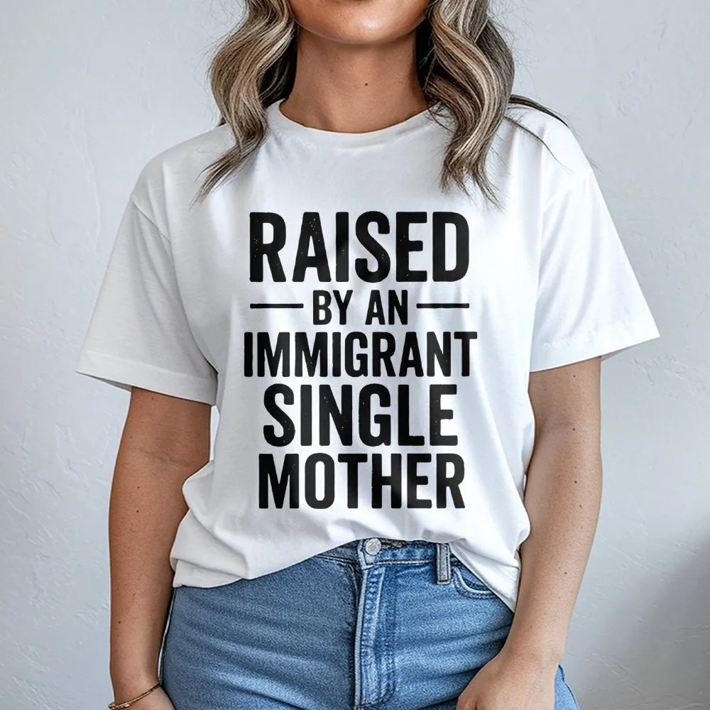 Raised By An Immigrant Single Mother T-Shirt | Empowering Family Pride Graphic | 100% Premium Cotton Tee | Meaningful Gift Fo