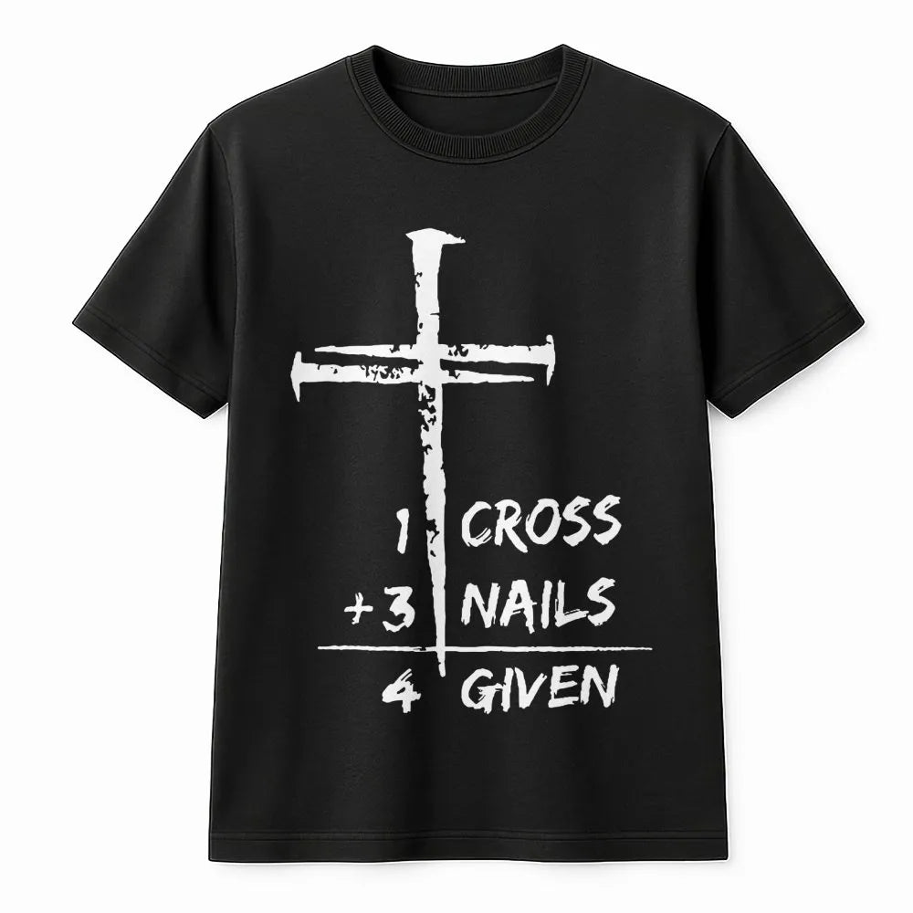 1 Cross 3 Nails 4 Given T-Shirt | Christian Faith Graphic Tee | Premium Cotton Religious Apparel | Inspirational Gift for Men