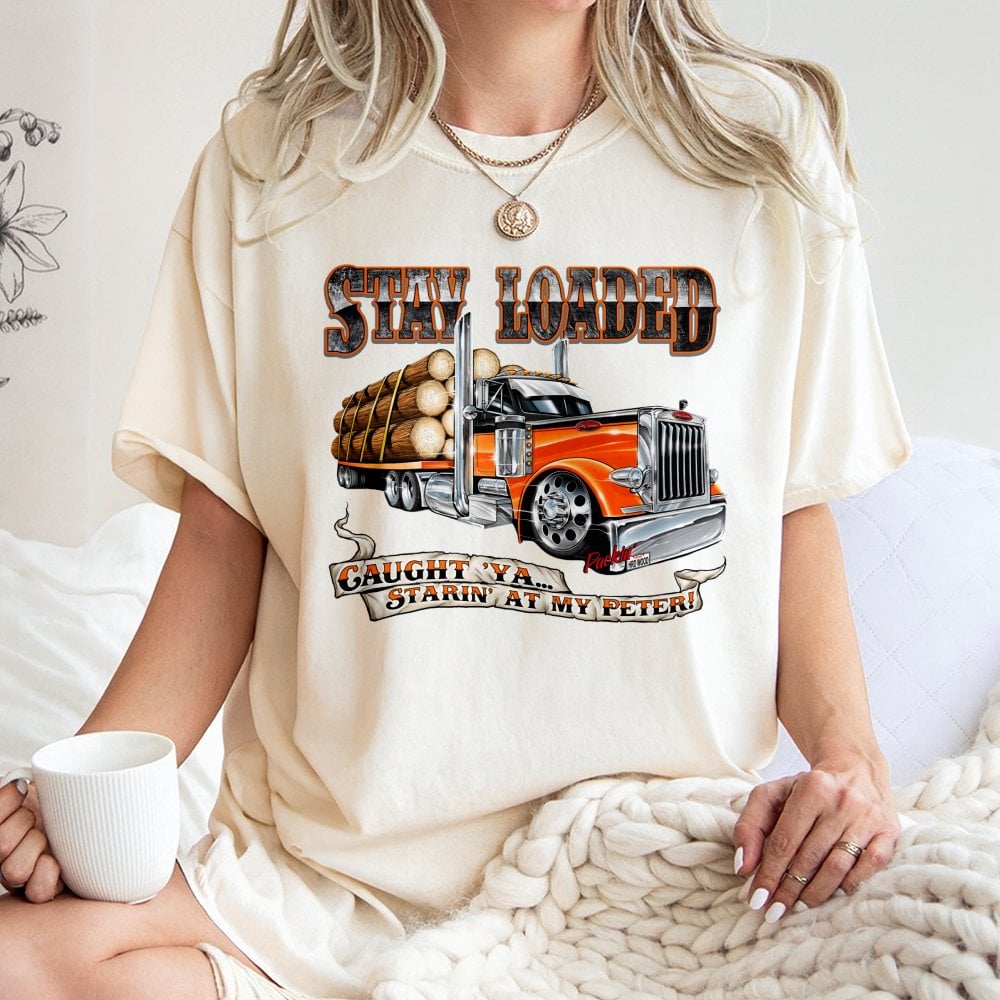Logging Truck T-Shirt | Funny Stay Loaded Slogan Design | Premium 100% Cotton Apparel | Gift for Truckers and Heavy Haul Driv