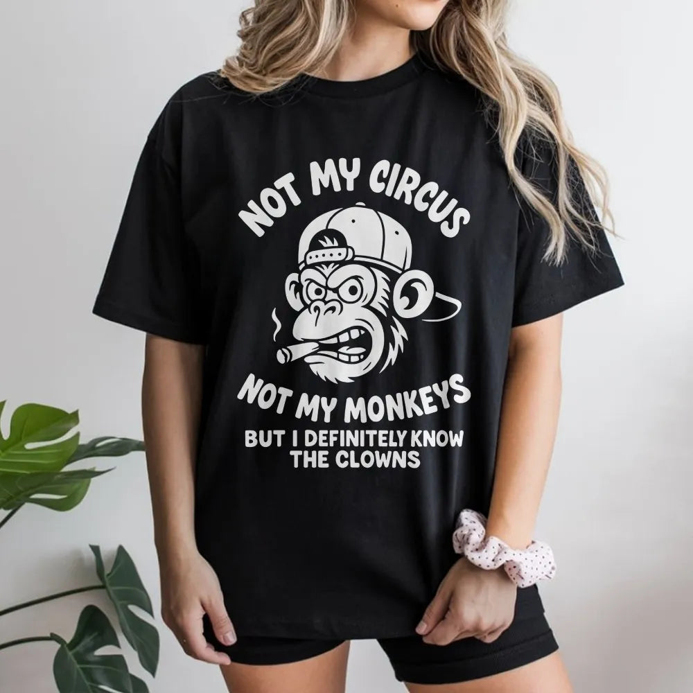 Not My Circus Not My Monkeys T-Shirt | Funny Sarcastic Grumpy Ape Graphic | Premium Soft Cotton Tee | Sarcastic Slogan Gift F