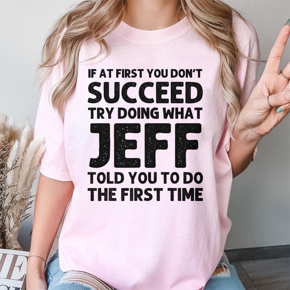 Jeff T-Shirt | Funny Sarcastic Quote Graphic Tee | 100% Soft Cotton Premium Shirt | Personalized Name Gift for Men Women Cowo