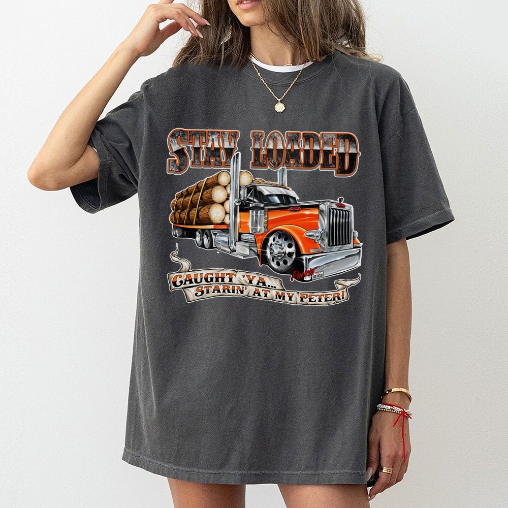 Logging Truck T-Shirt | Funny Stay Loaded Slogan Design | Premium 100% Cotton Apparel | Gift for Truckers and Heavy Haul Driv