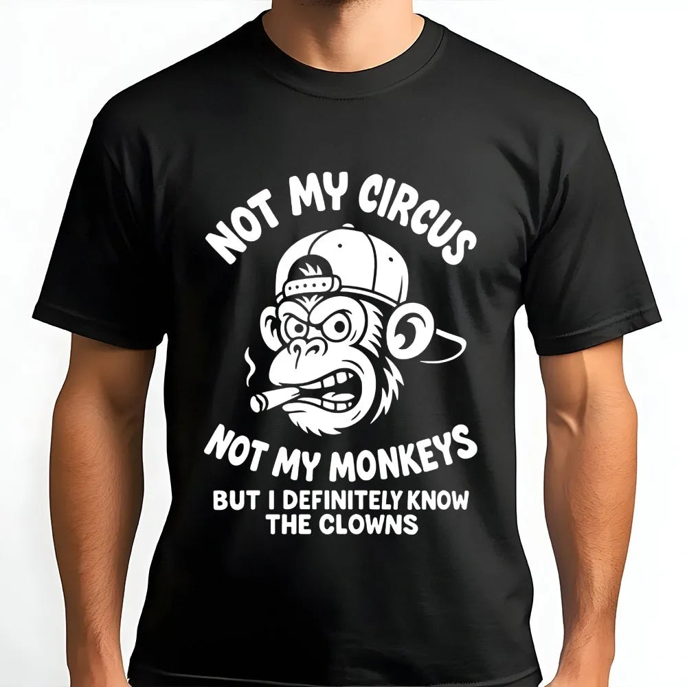 Not My Circus Not My Monkeys T-Shirt | Funny Sarcastic Grumpy Ape Graphic | Premium Soft Cotton Tee | Sarcastic Slogan Gift F