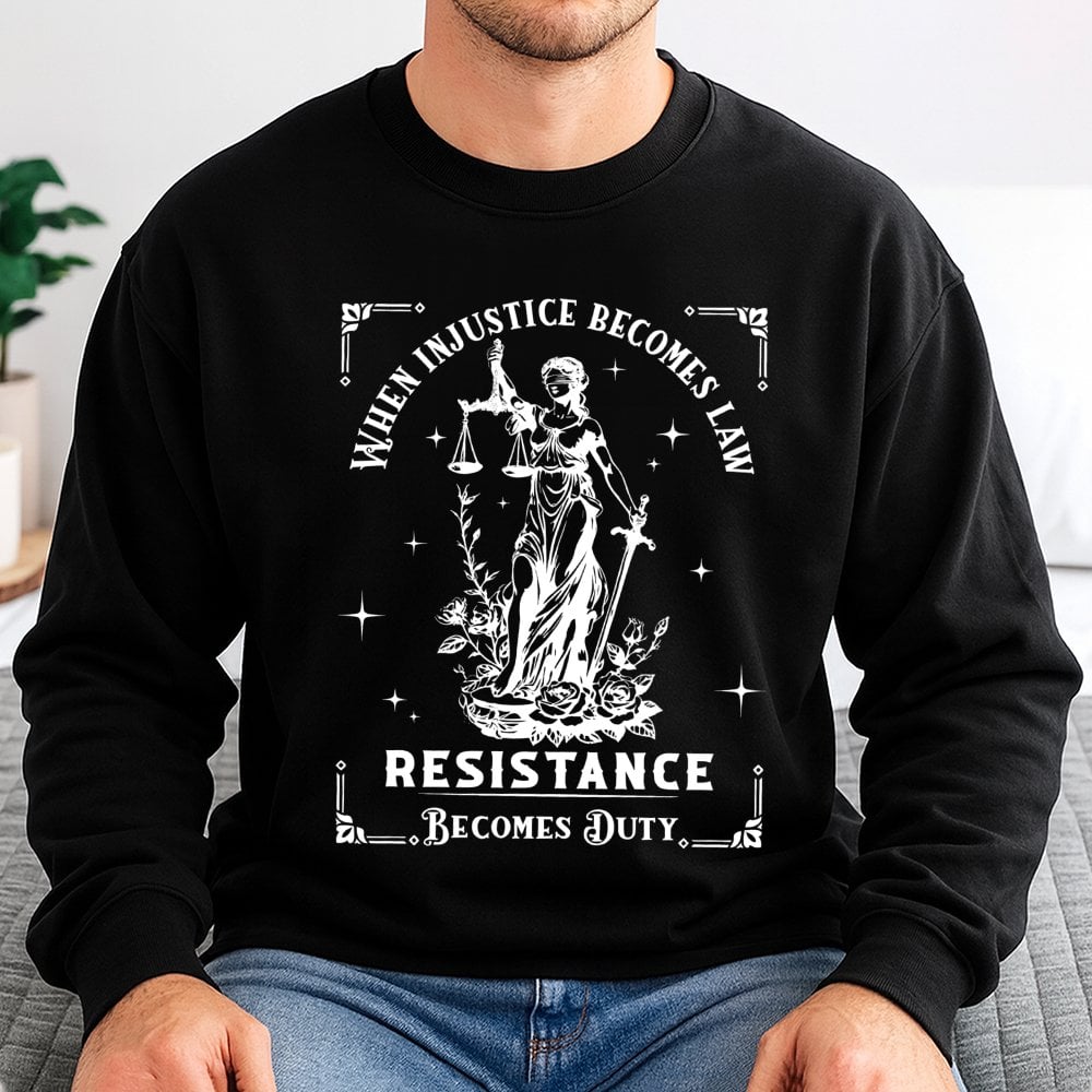 When Injustice Becomes Law Resistance Becomes Duty Sweatshirt | Lady Justice Graphic Design | Premium Cotton Blend | Feminist