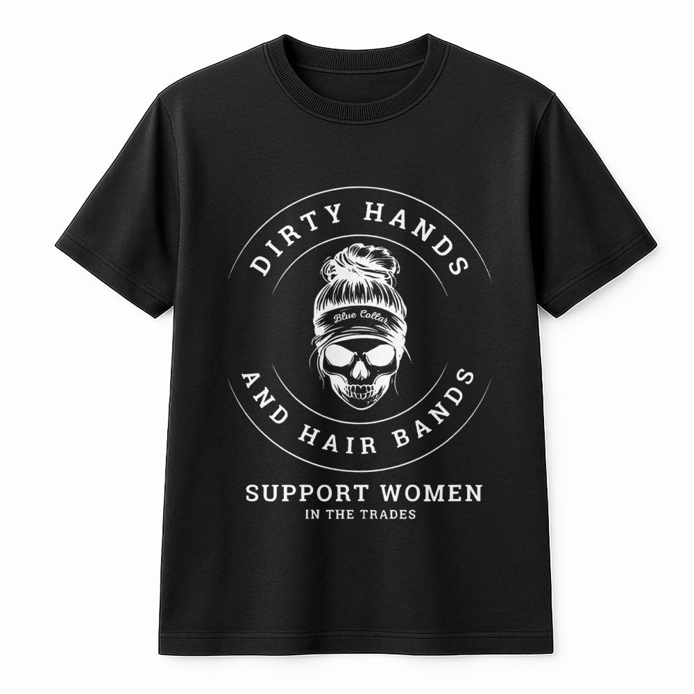 Dirty Hands And Hair Bands T-Shirt | Women In The Trades Graphic Tee | Premium Cotton Casual Wear | Gift For Female Electrici