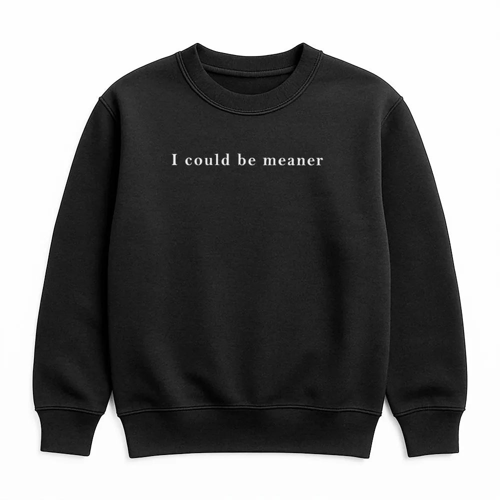 I Could Be Meaner Sweatshirt | Funny Sarcastic Quote Graphic Tee | Premium Cotton Blend Crewneck | Trendy Aesthetic Gift For 