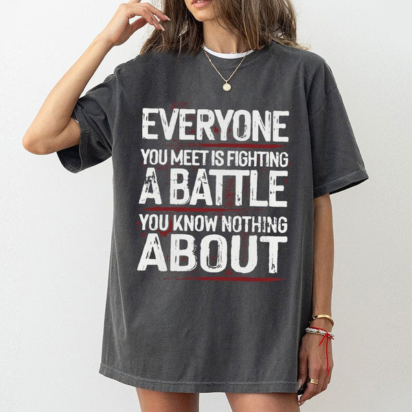 Everyone You Meet Is Fighting A Battle T-Shirt | Mental Health Awareness Graphic Tee | Premium Cotton Soft Shirt | Inspiratio