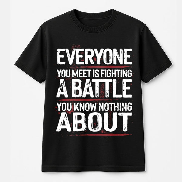 Everyone You Meet Is Fighting A Battle T-Shirt | Mental Health Awareness Graphic Tee | Premium Cotton Soft Shirt | Inspiratio
