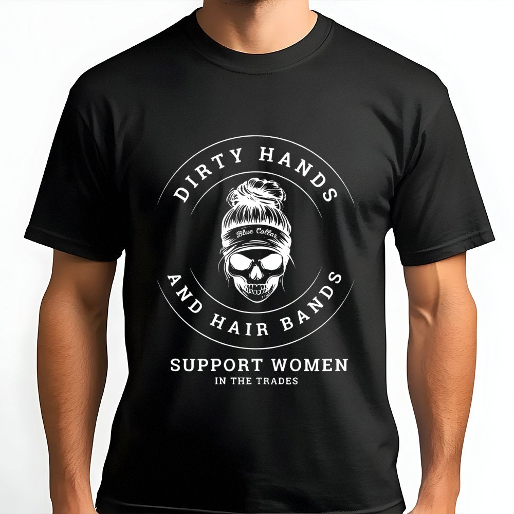 Dirty Hands And Hair Bands T-Shirt | Women In The Trades Graphic Tee | Premium Cotton Casual Wear | Gift For Female Electrici