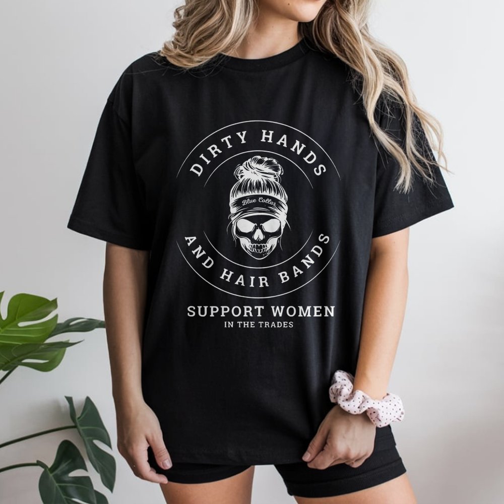 Dirty Hands And Hair Bands T-Shirt | Women In The Trades Graphic Tee | Premium Cotton Casual Wear | Gift For Female Electrici