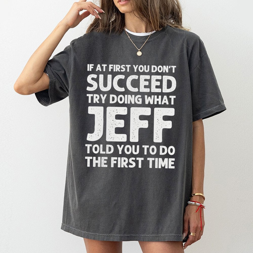 Jeff T-Shirt | Funny Sarcastic Quote Graphic Tee | 100% Soft Cotton Premium Shirt | Personalized Name Gift for Men Women Cowo