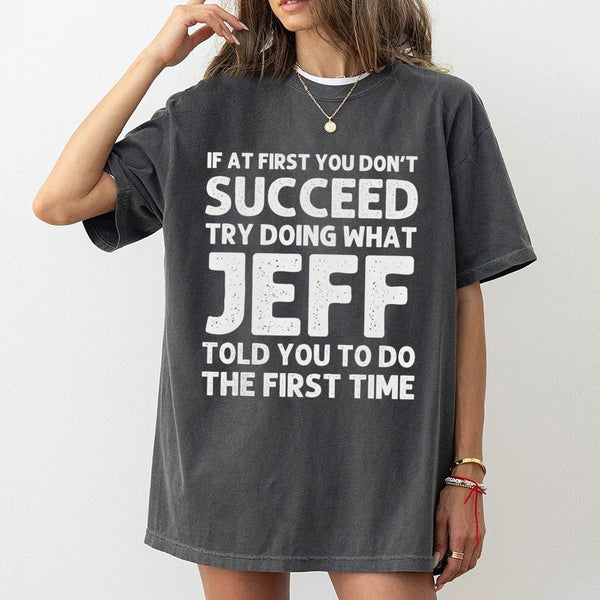 Jeff T-Shirt | Funny Sarcastic Quote Graphic Tee | 100% Soft Cotton Premium Shirt | Personalized Name Gift for Men Women Cowo