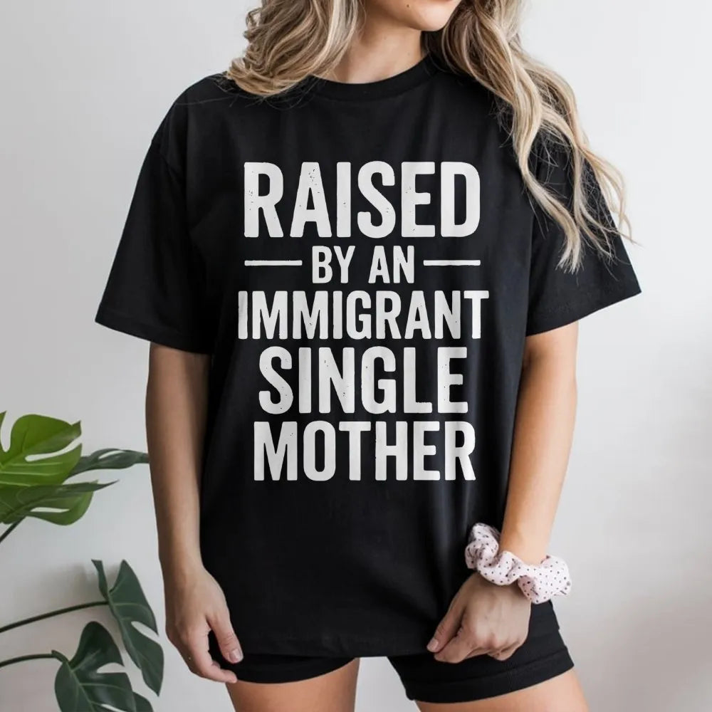 Raised By An Immigrant Single Mother T-Shirt | Empowering Family Pride Graphic | 100% Premium Cotton Tee | Meaningful Gift Fo