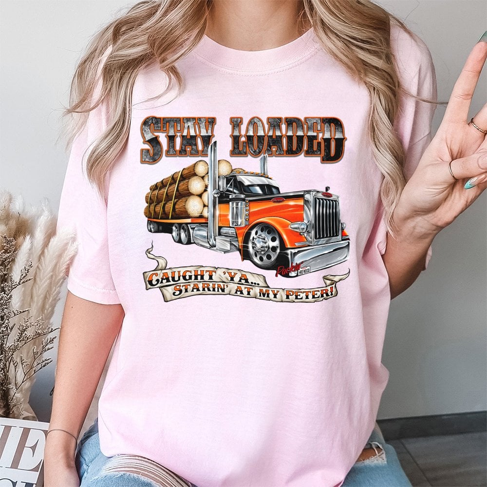 Logging Truck T-Shirt | Funny Stay Loaded Slogan Design | Premium 100% Cotton Apparel | Gift for Truckers and Heavy Haul Driv
