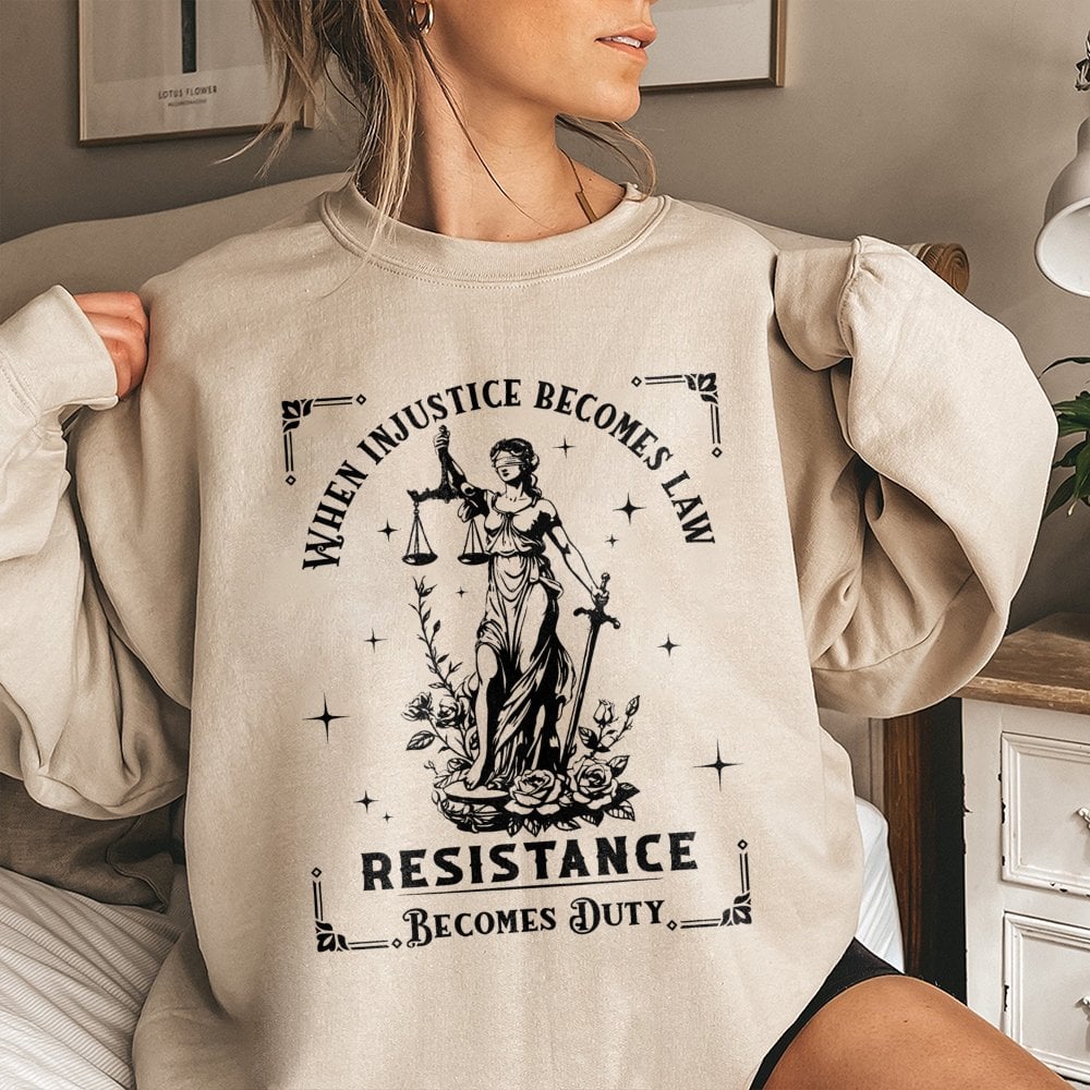When Injustice Becomes Law Resistance Becomes Duty Sweatshirt | Lady Justice Graphic Design | Premium Cotton Blend | Feminist