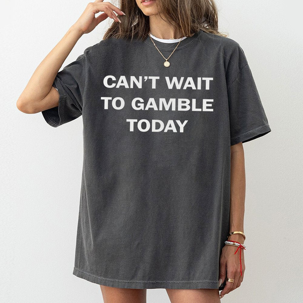 Can't Wait To Gamble Today T-Shirt | Funny Casino Quote Tee | Premium 100% Cotton | Gift For Poker Players, Blackjack Gambler