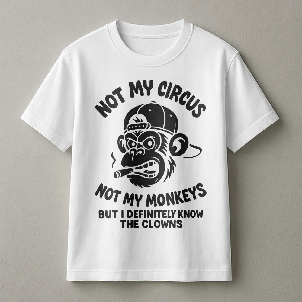 Not My Circus Not My Monkeys T-Shirt | Funny Sarcastic Grumpy Ape Graphic | Premium Soft Cotton Tee | Sarcastic Slogan Gift F