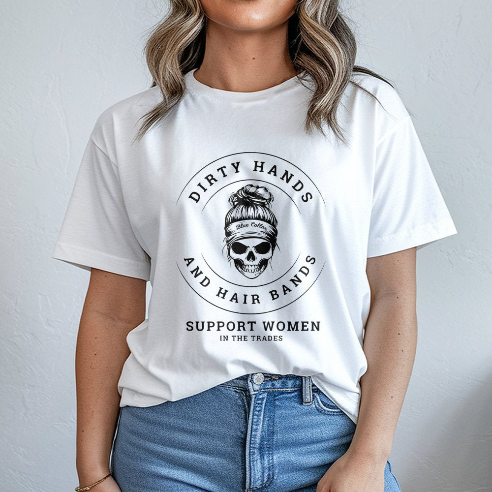 Dirty Hands And Hair Bands T-Shirt | Women In The Trades Graphic Tee | Premium Cotton Casual Wear | Gift For Female Electrici